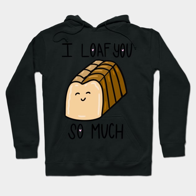 I Loaf You So Much Hoodie by RachWillz